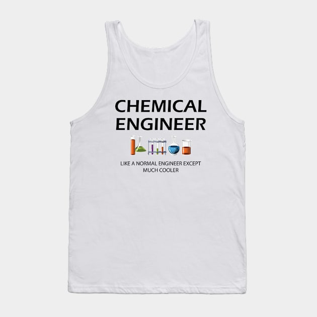 Chemical Engineer - Like a normal engineer except much cooler Tank Top by KC Happy Shop